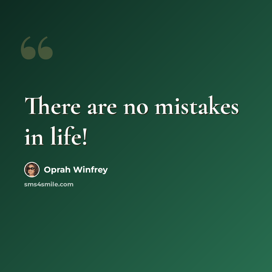 “There are no mistakes in life!” quote by Oprah Winfrey