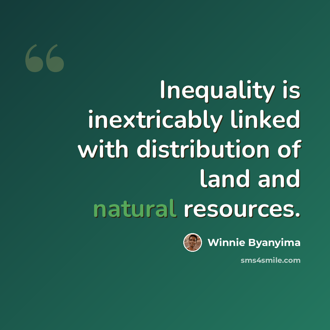“Inequality is inextricably linked with distribution of land and natural resources.” quote by Winnie Byanyima