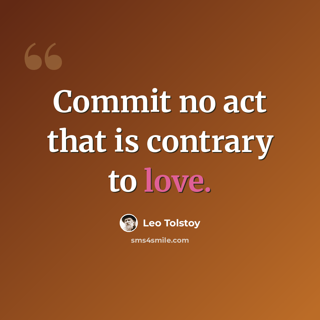 “Commit no act that is contrary to love.” quote by Leo Tolstoy