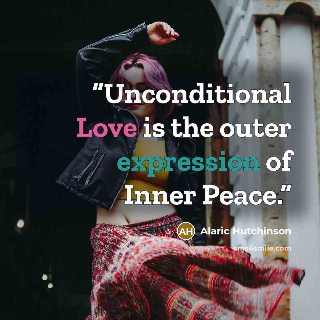 “Unconditional Love is the outer expression of Inner Peace.” quote by Alaric Hutchinson