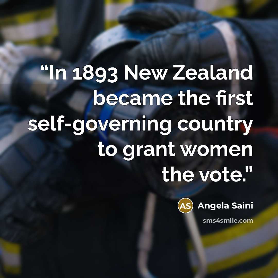 “In 1893 New Zealand became the first self-governing country to grant women the vote.” quote by Angela Saini