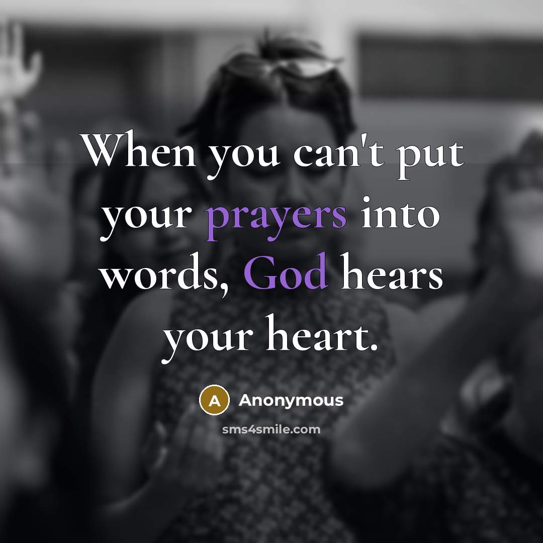 “When you can't put your prayers into words, God hears your heart.” quote by Anonymous