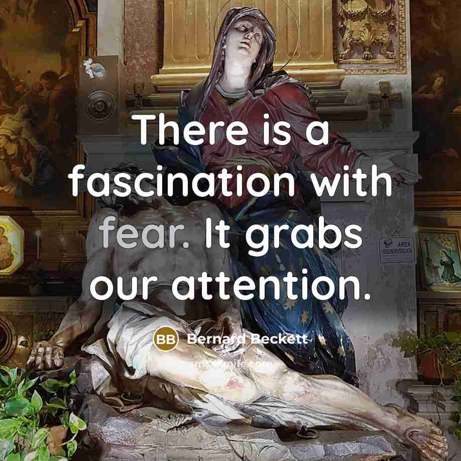 “There is a fascination with fear. It grabs our attention.” quote by Bernard Beckett