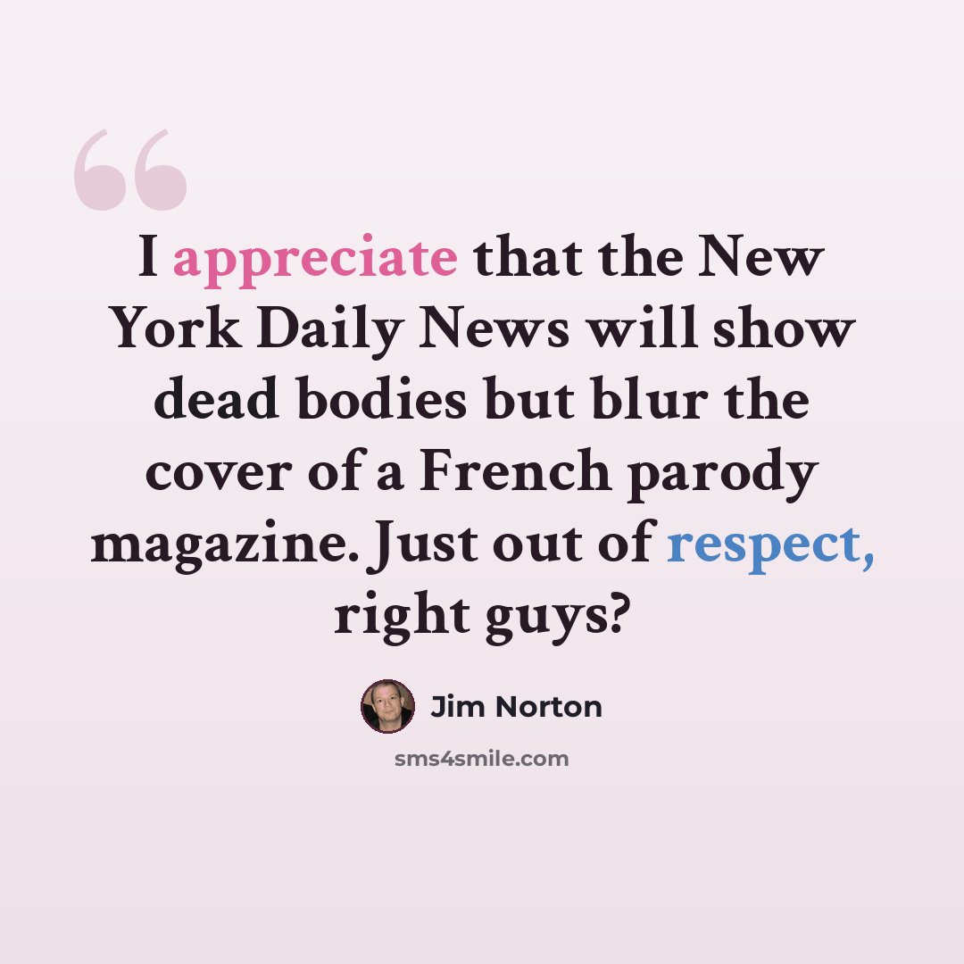 “I appreciate that the New York Daily News will show dead bodies but blur the cover of a French parody magazine. Just out of respect, right guys?” quote by Jim Norton