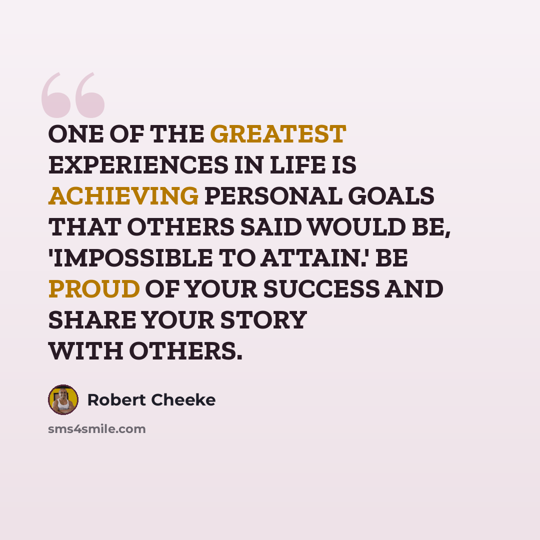 “ONE OF THE GREATEST EXPERIENCES IN LIFE IS ACHIEVING PERSONAL GOALS THAT OTHERS SAID WOULD BE, 'IMPOSSIBLE TO ATTAIN.' BE PROUD OF YOUR SUCCESS AND SHARE YOUR STORY WITH OTHERS.” quote by Robert Cheeke