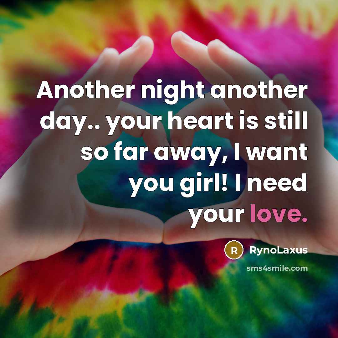 “Another night another day.. your heart is still so far away, I want you girl! I need your love.” quote by RynoLaxus