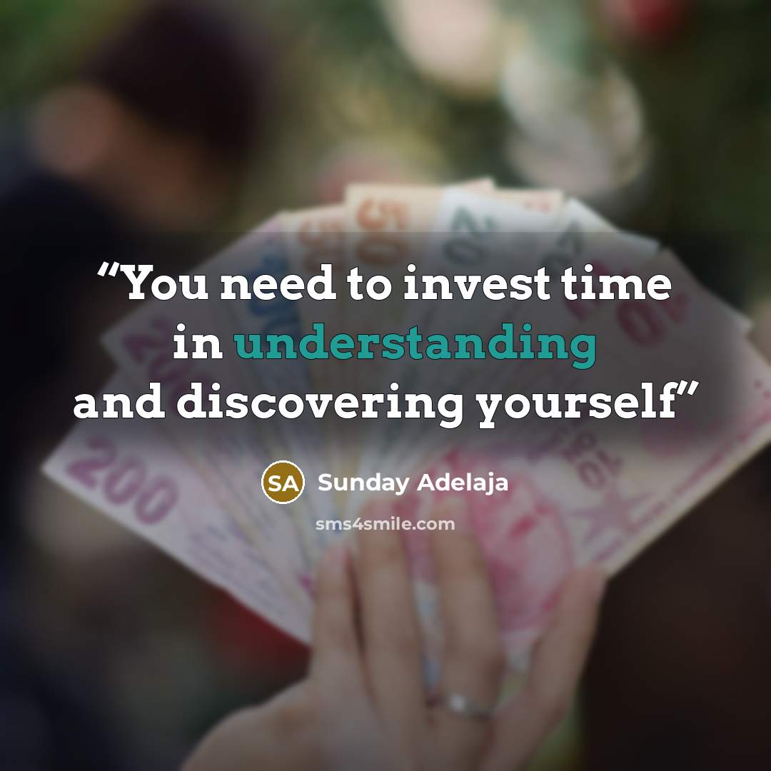 “You need to invest time in understanding and discovering yourself” quote by Sunday Adelaja