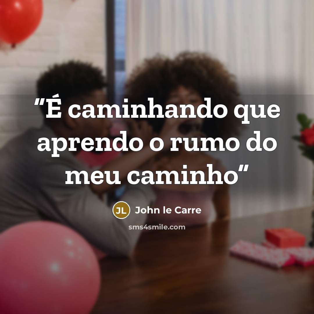 “É caminhando que aprendo o rumo do meu caminho” quote by John le Carré