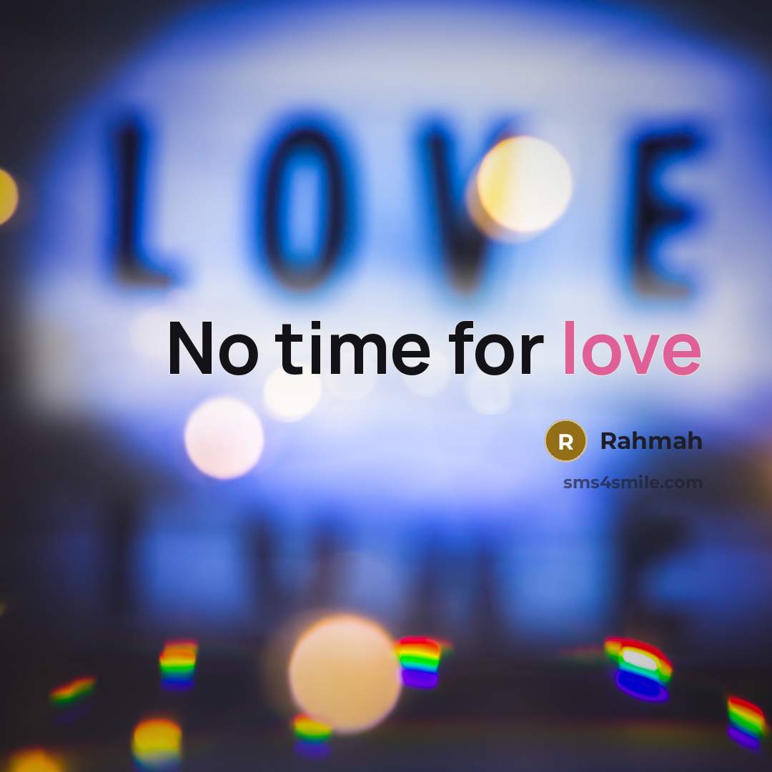“No time for love” quote by Rahmah