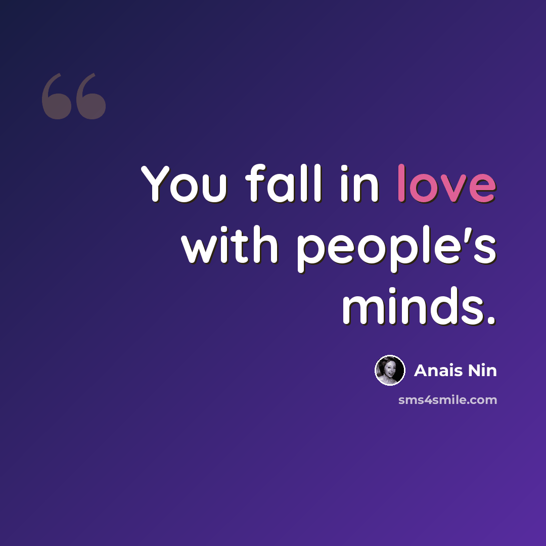 “You fall in love with people's minds.” quote by Anais Nin