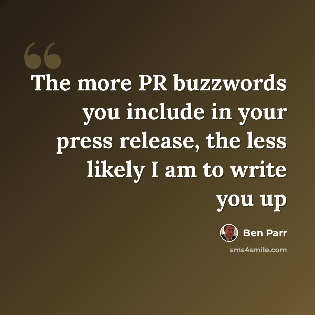 “The more PR buzzwords you include in your press release, the less likely I am to write you up” quote by Ben Parr