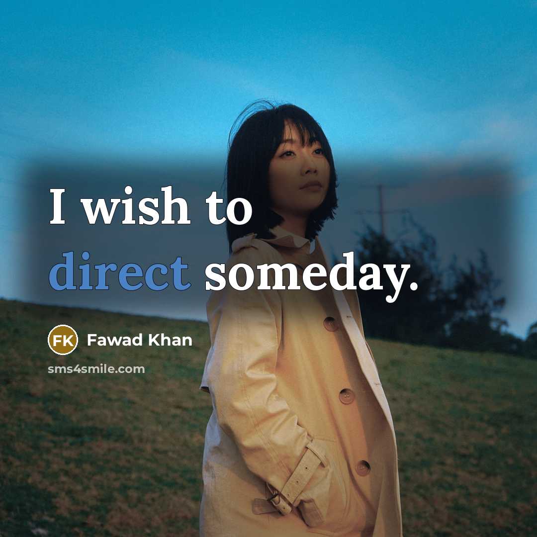 “I wish to direct someday.” quote by Fawad Khan