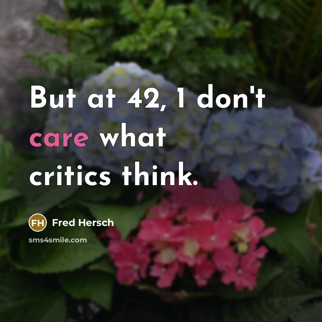 “But at 42, 1 don't care what critics think.” quote by Fred Hersch