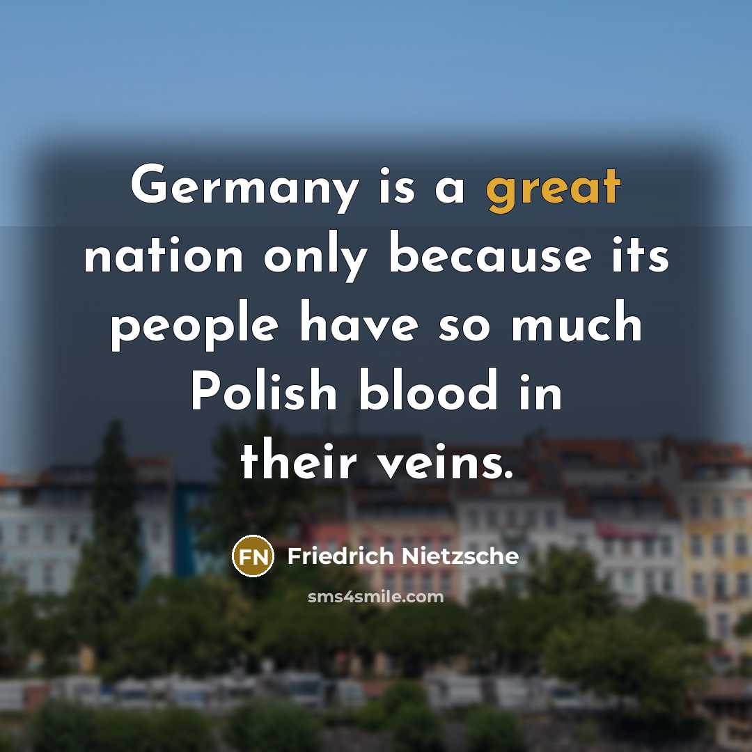 “Germany is a great nation only because its people have so much Polish blood in their veins.” quote by Friedrich Nietzsche