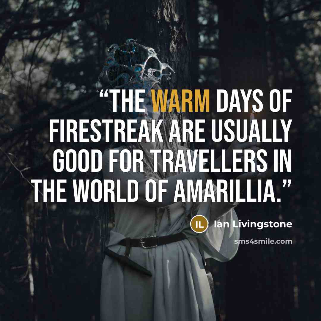 “The warm days of Firestreak are usually good for travellers in the world of Amarillia.” quote by Ian Livingstone