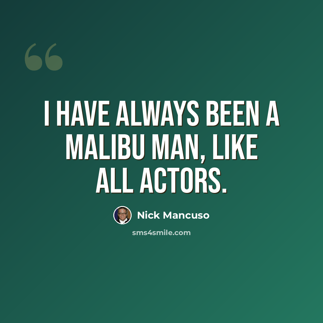 “I have always been a Malibu Man, like all actors.” quote by Nick Mancuso