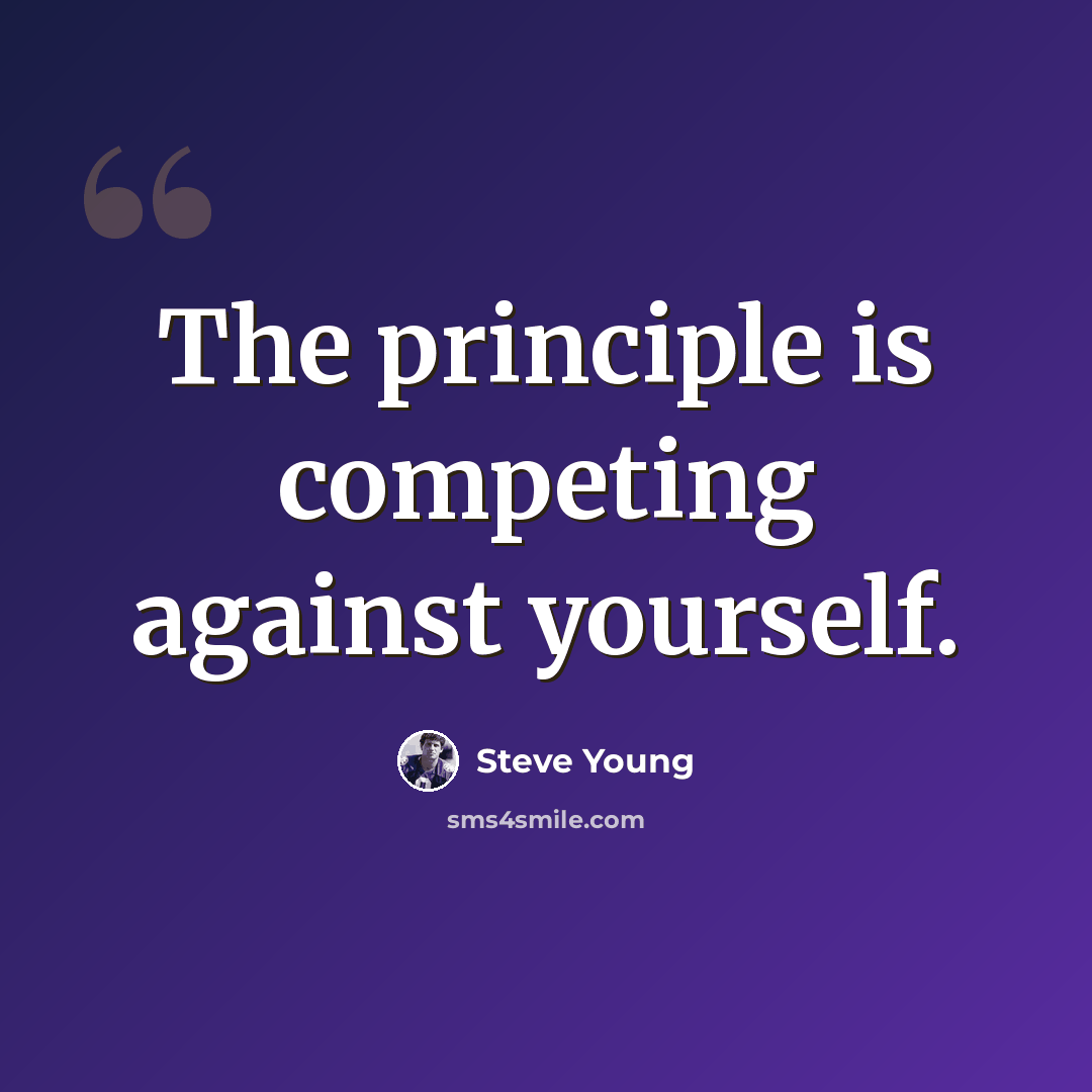 “The principle is competing against yourself.” quote by Steve Young