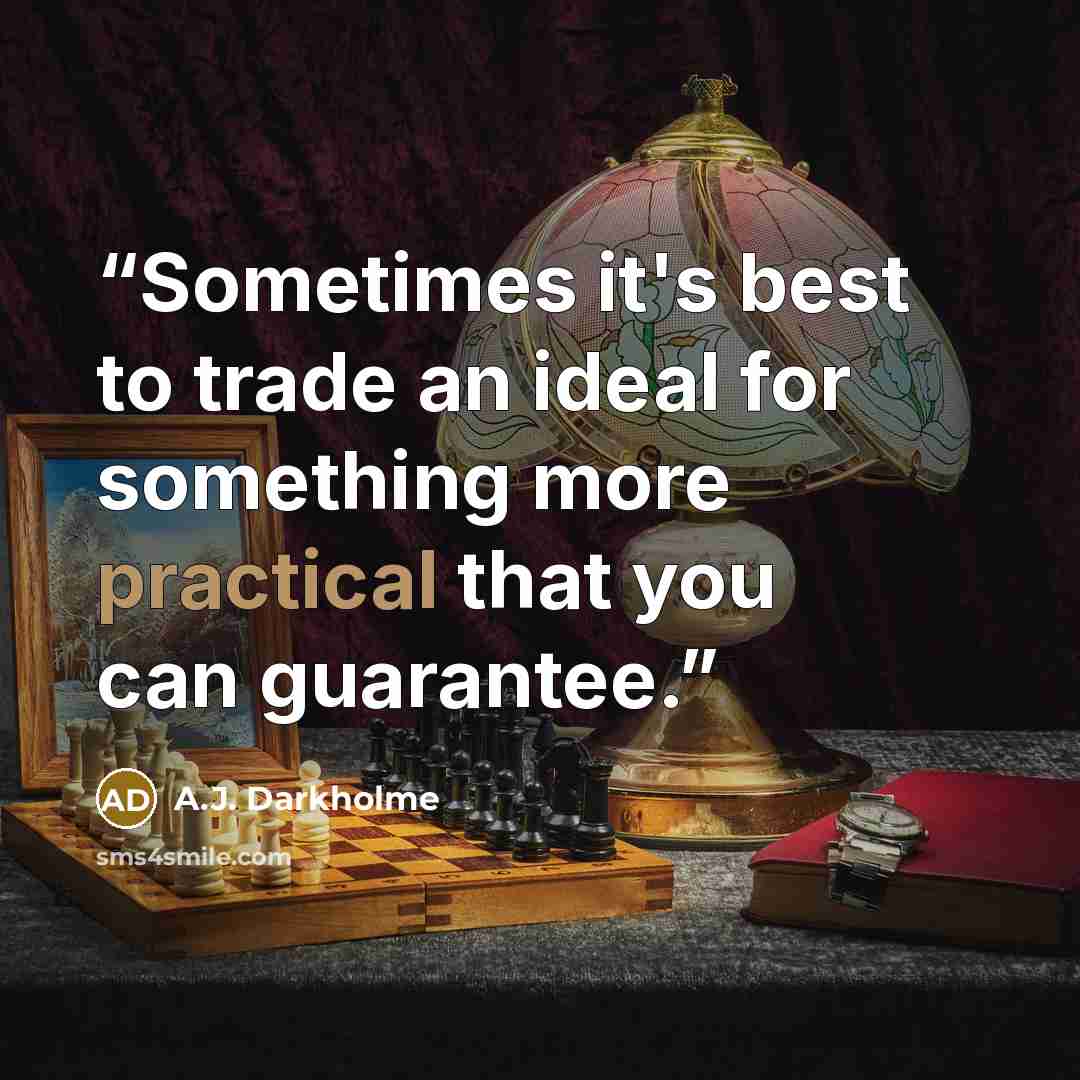 “Sometimes it's best to trade an ideal for something more practical that you can guarantee.” quote by A.J. Darkholme