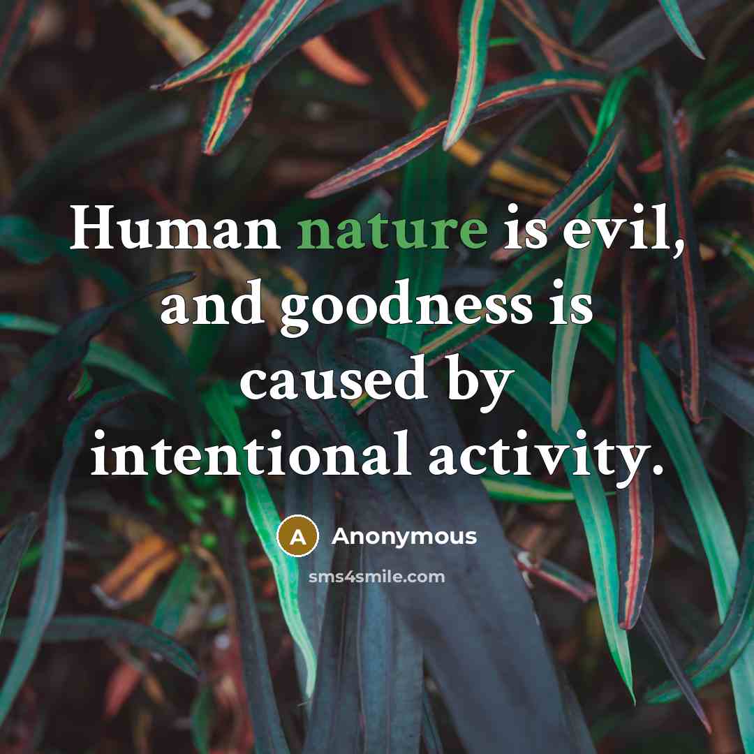 “Human nature is evil, and goodness is caused by intentional activity.” quote by Anonymous
