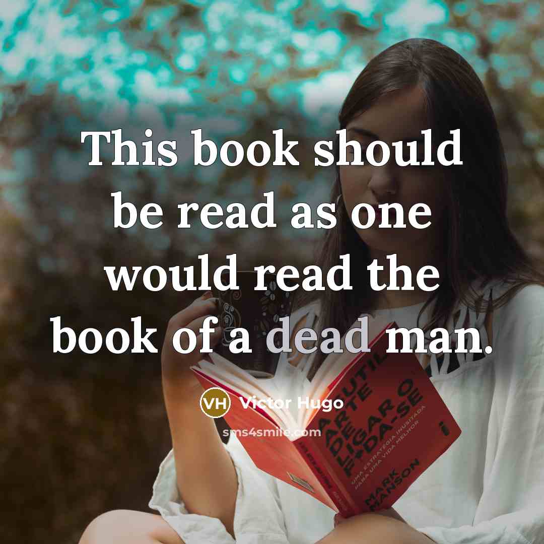 “This book should be read as one would read the book of a dead man.” quote by Victor Hugo