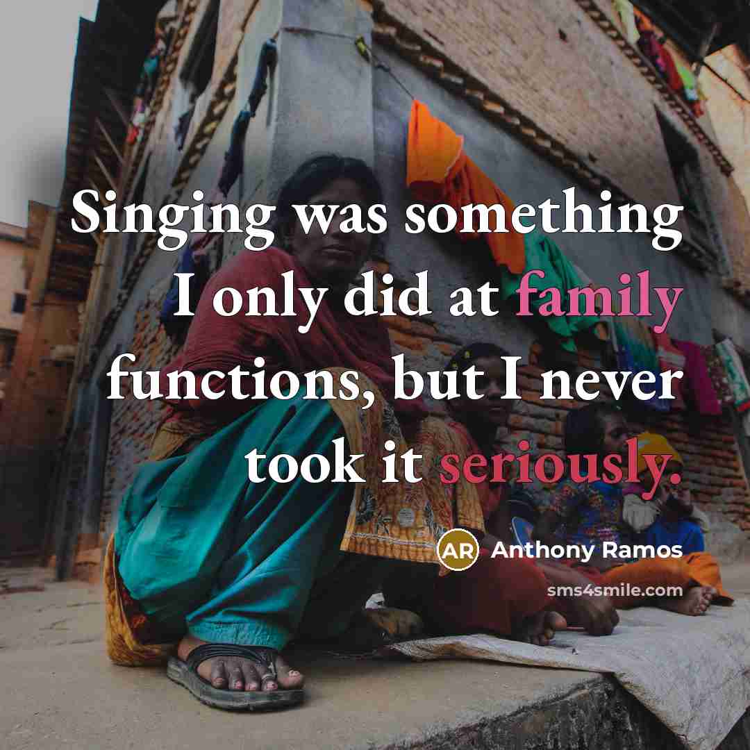 “Singing was something I only did at family functions, but I never took it seriously.” quote by Anthony Ramos