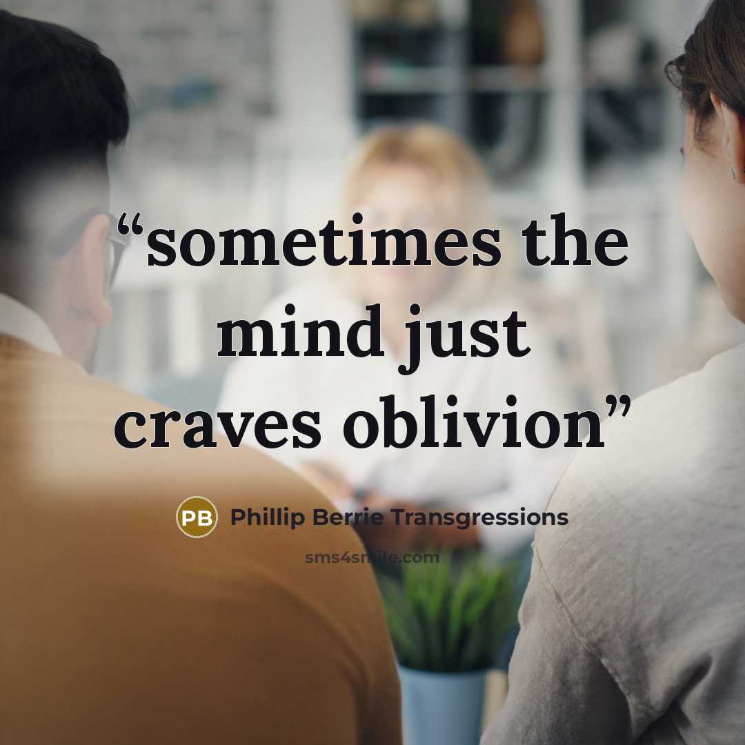 “sometimes the mind just craves oblivion” quote by Phillip Berrie Transgressions