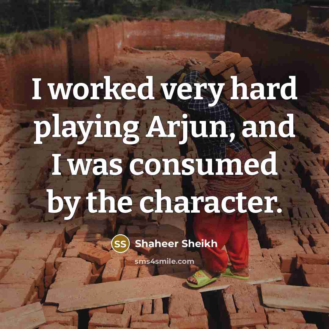 “I worked very hard playing Arjun, and I was consumed by the character.” quote by Shaheer Sheikh