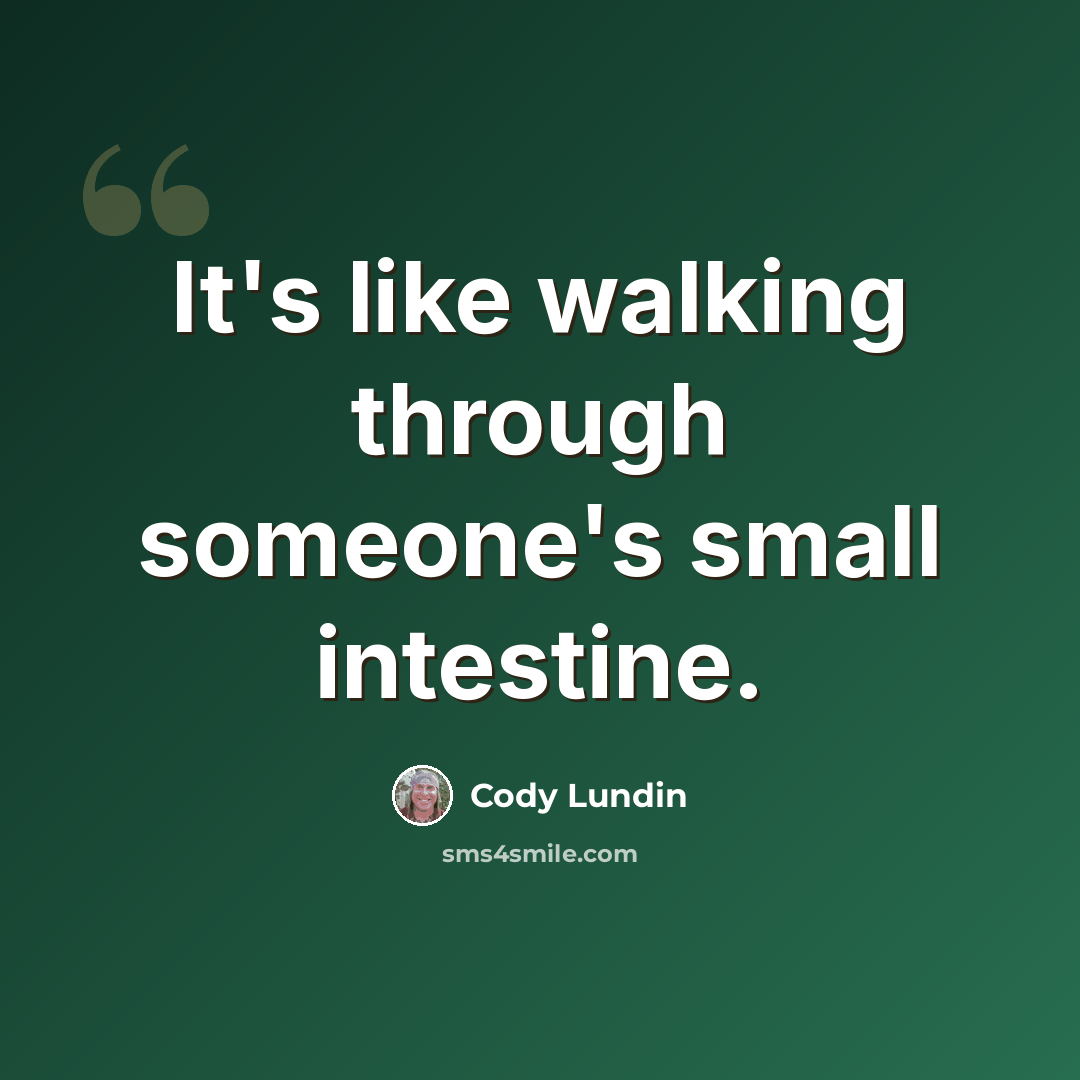 “It's like walking through someone's small intestine.” quote by Cody Lundin