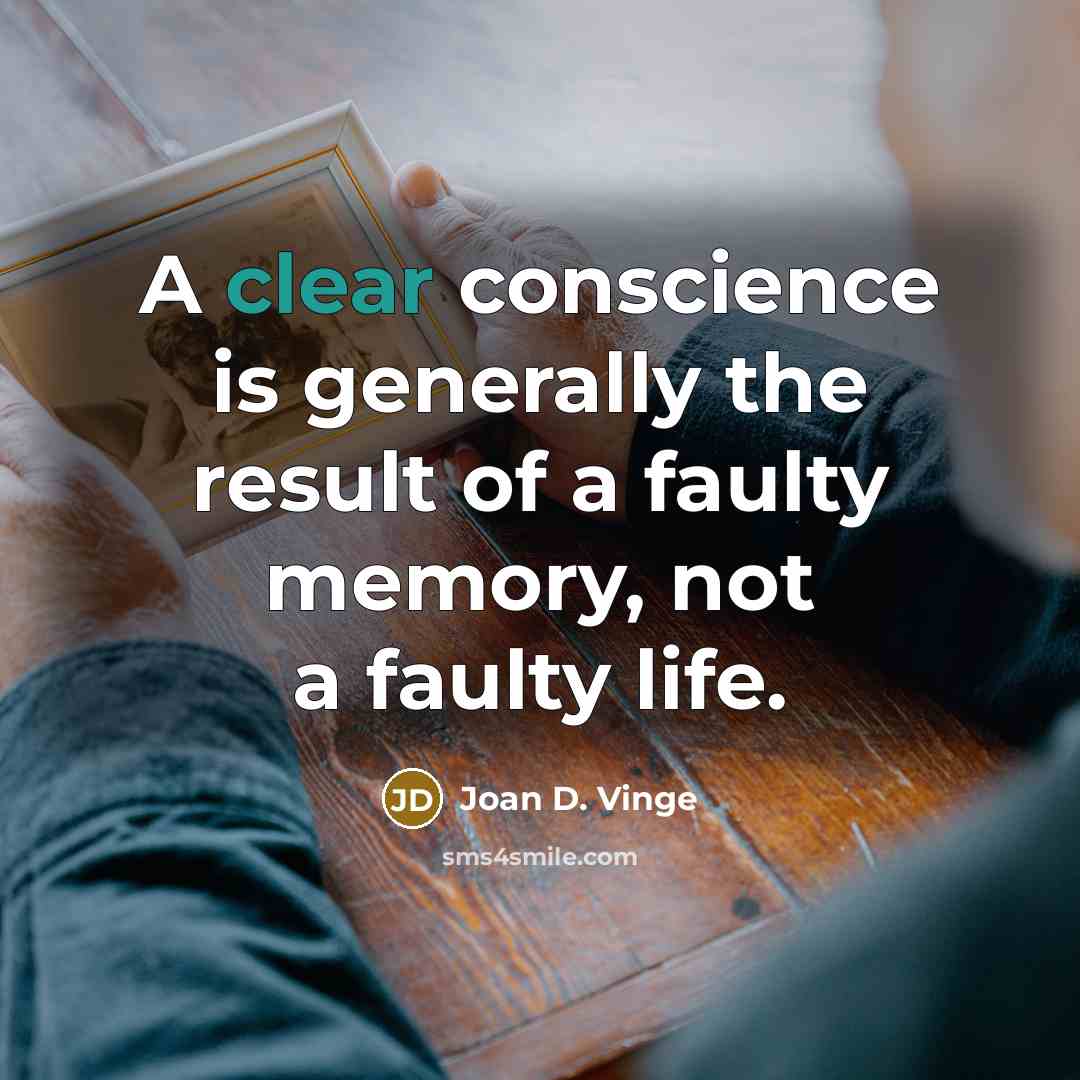 “A clear conscience is generally the result of a faulty memory, not a faulty life.” quote by Joan D. Vinge