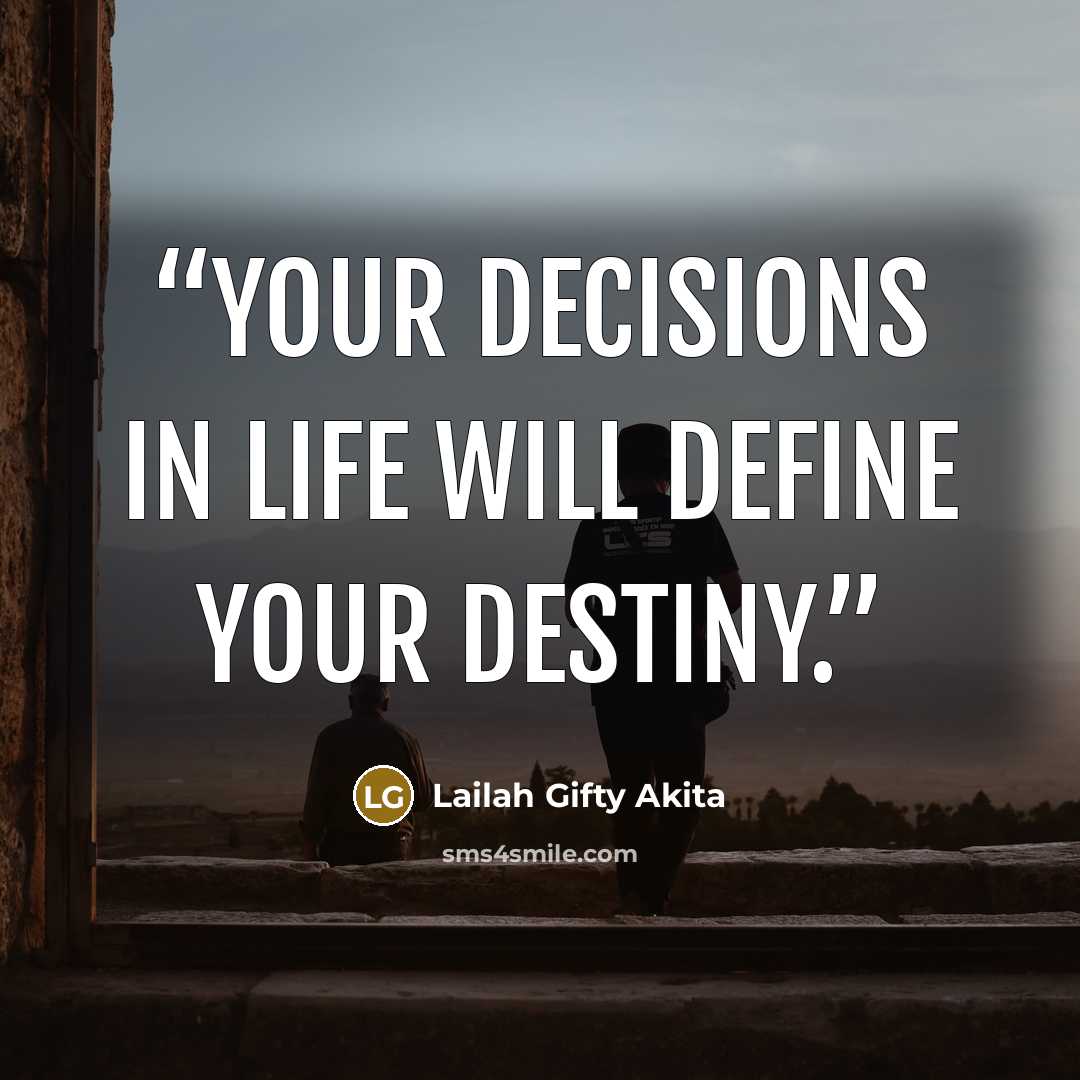 “Your decisions in life will define your destiny.” quote by Lailah Gifty Akita