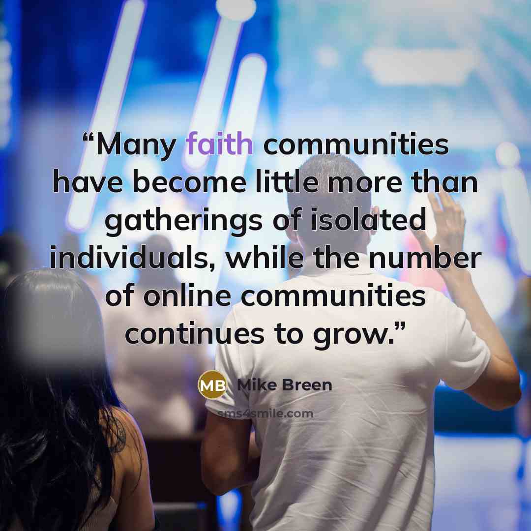 “Many faith communities have become little more than gatherings of isolated individuals, while the number of online communities continues to grow.” quote by Mike Breen