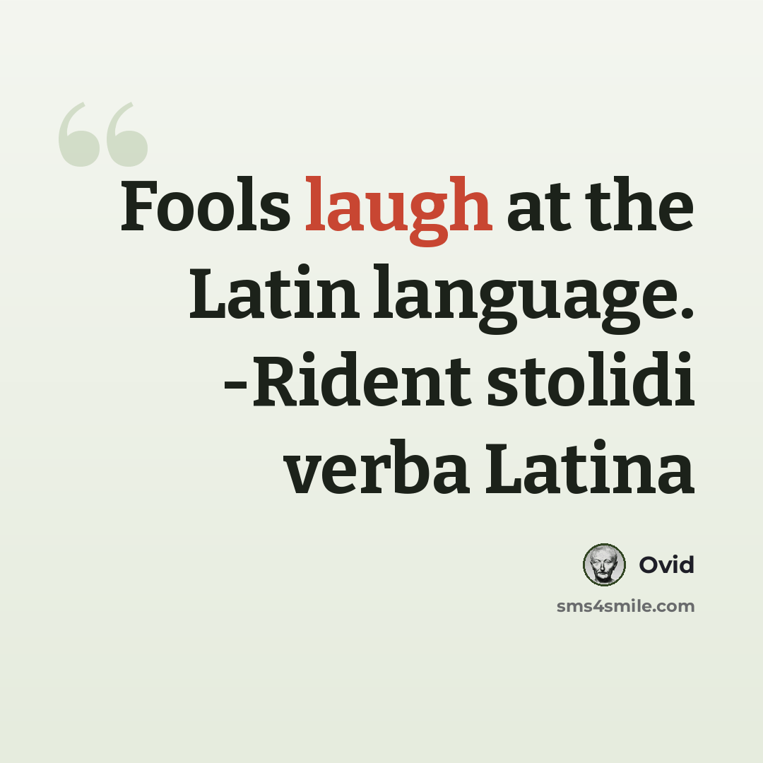 “Fools laugh at the Latin language. -Rident stolidi verba Latina” quote by Ovid