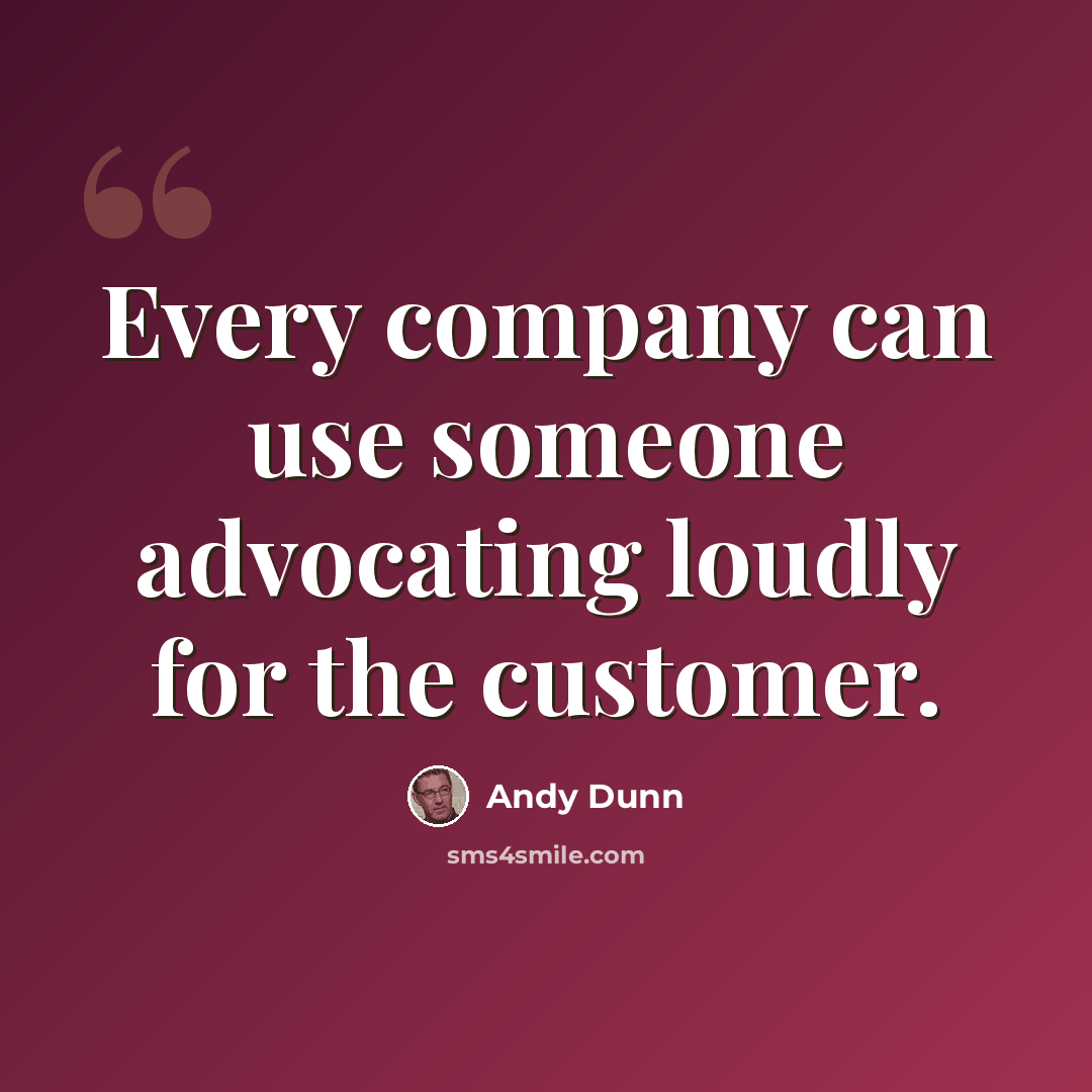 “Every company can use someone advocating loudly for the customer.” quote by Andy Dunn