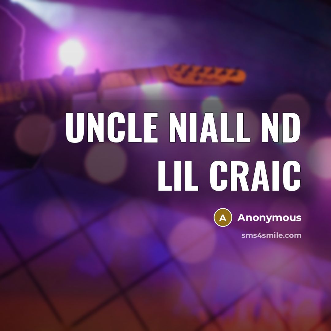 “Uncle niall nd lil craic” quote by Anonymous
