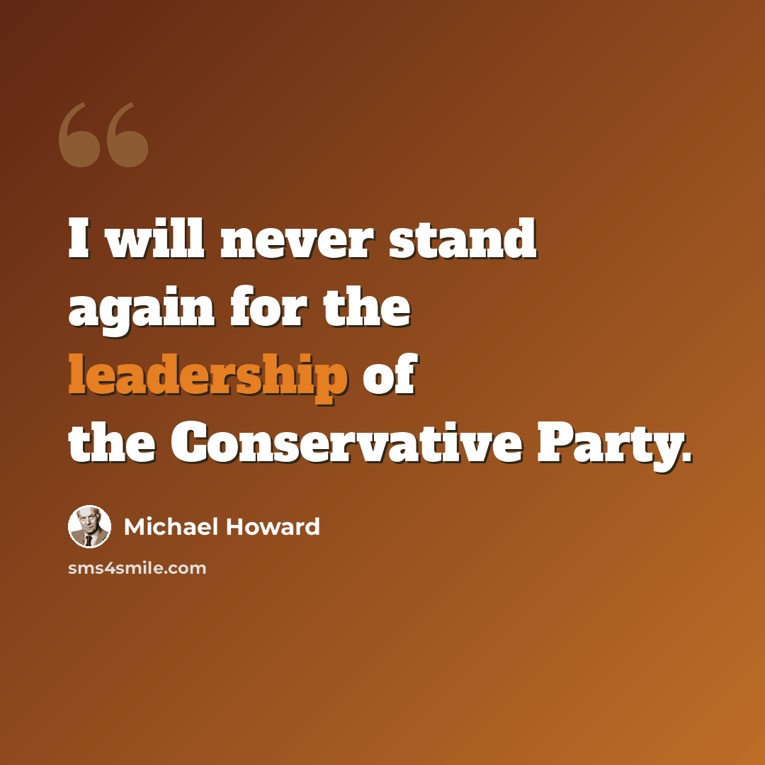 “I will never stand again for the leadership of the Conservative Party.” quote by Michael Howard