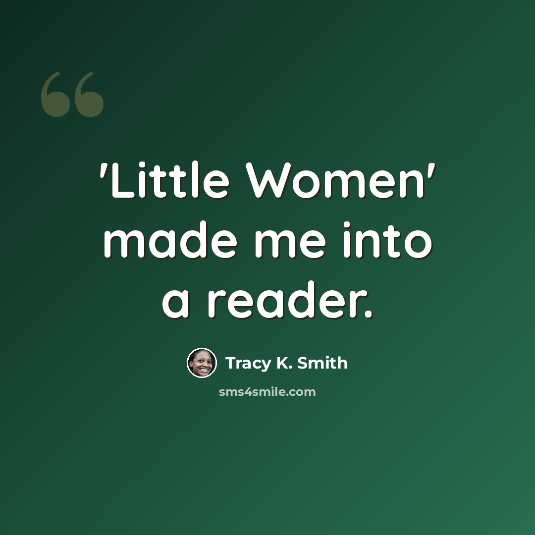 “'Little Women' made me into a reader.” quote by Tracy K. Smith