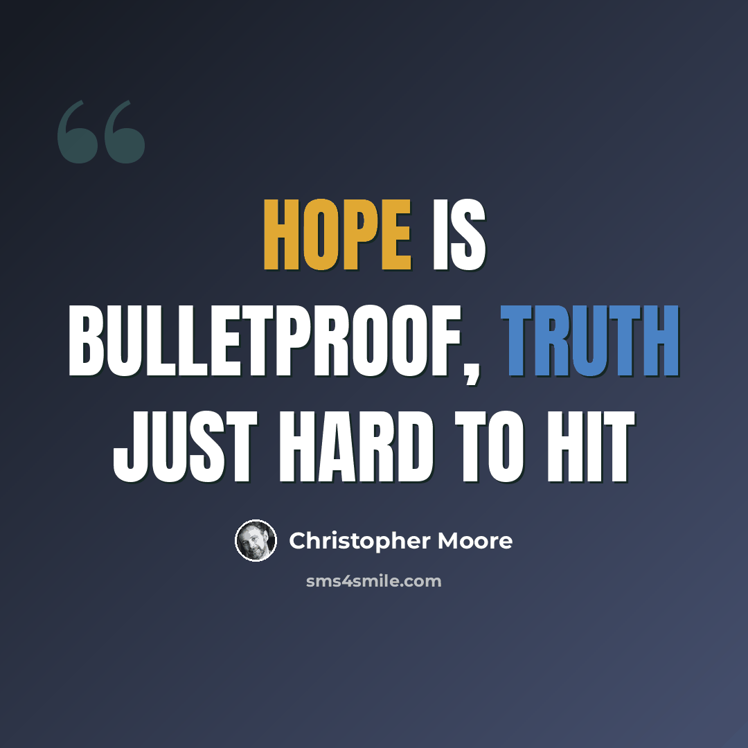 “Hope is bulletproof, truth just hard to hit” quote by Christopher Moore