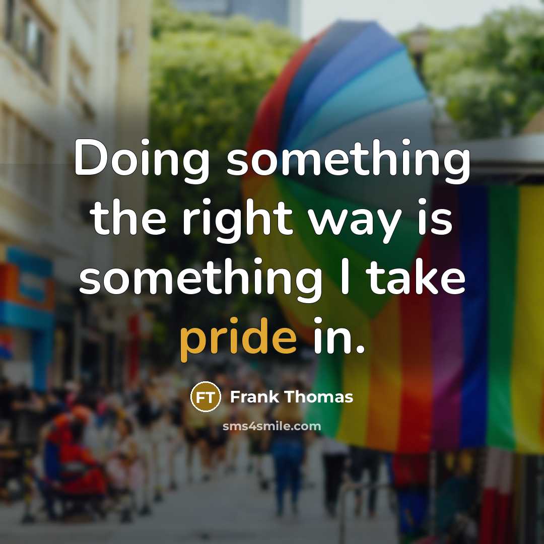 “Doing something the right way is something I take pride in.” quote by Frank Thomas