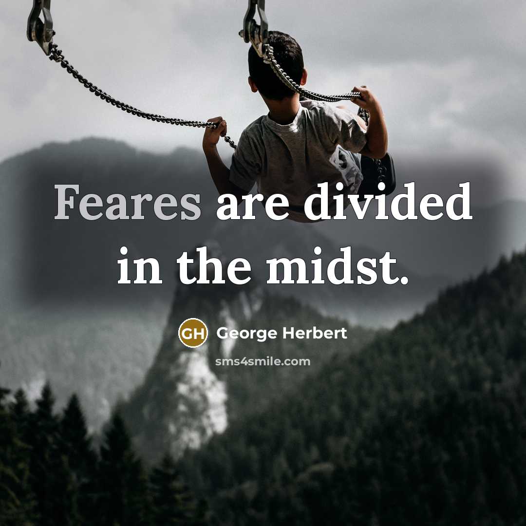 “Feares are divided in the midst.” quote by George Herbert