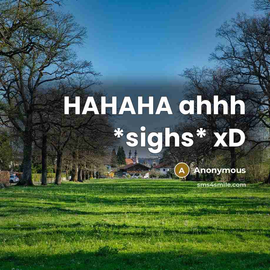 “HAHAHA ahhh *sighs* xD” quote by Anonymous