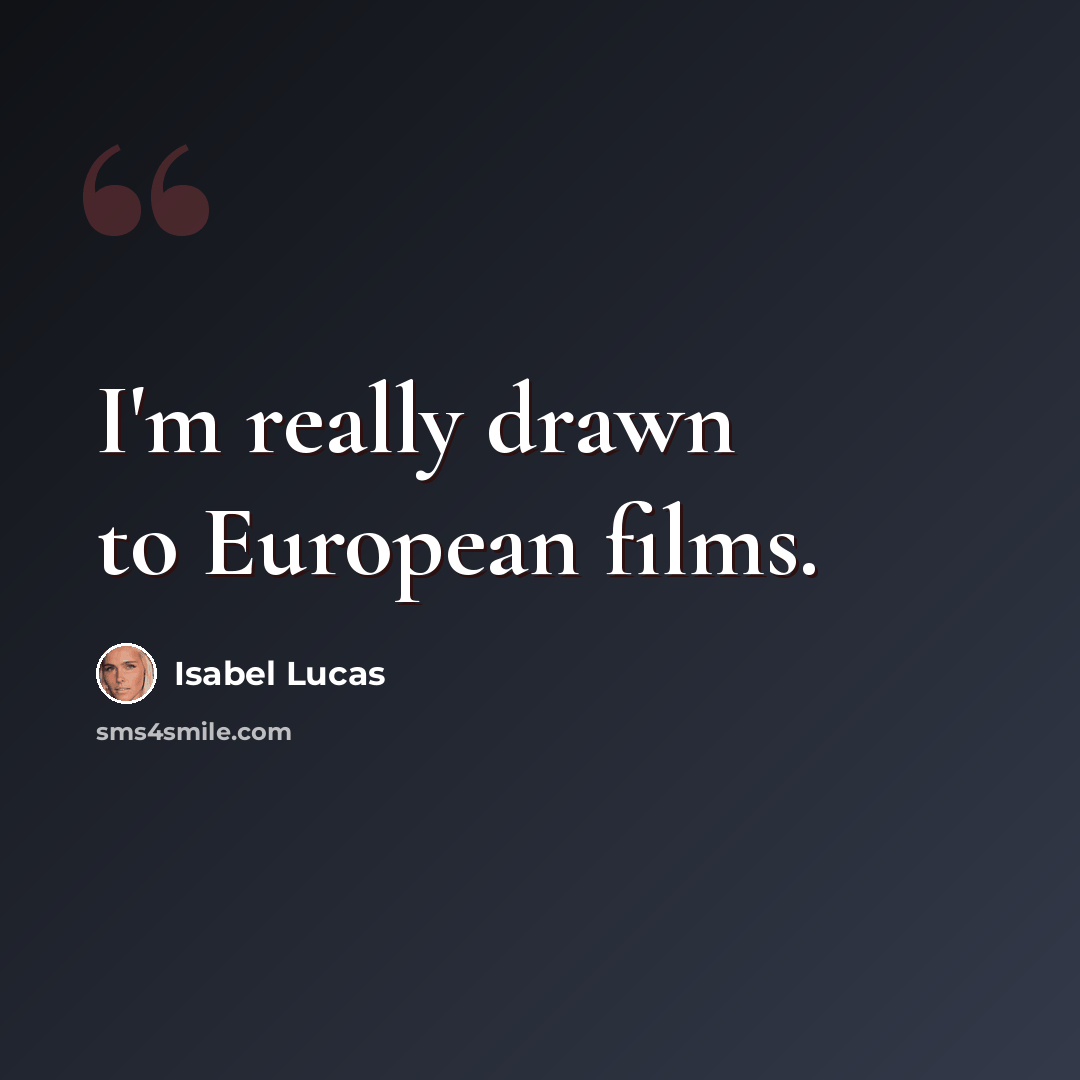 “I'm really drawn to European films.” quote by Isabel Lucas