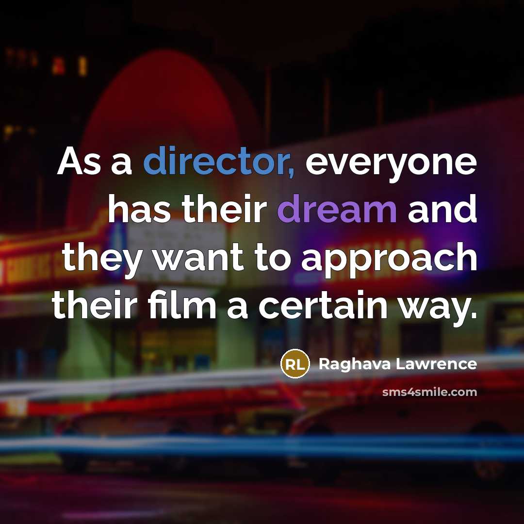 “As a director, everyone has their dream and they want to approach their film a certain way.” quote by Raghava Lawrence