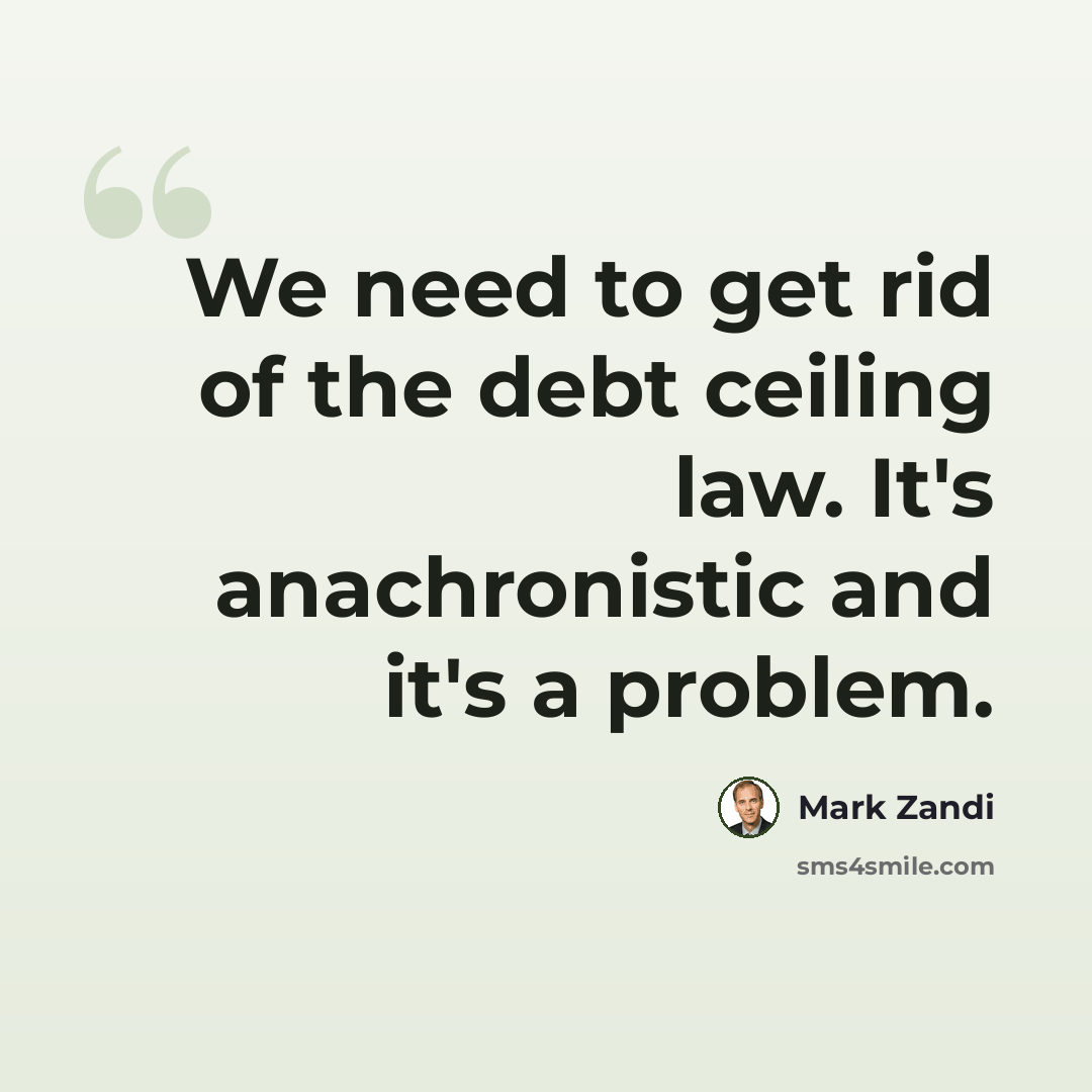 “We need to get rid of the debt ceiling law. It's anachronistic and it's a problem.” quote by Mark Zandi