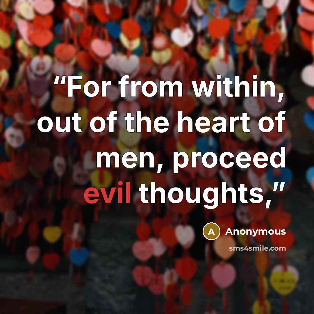 “For from within, out of the heart of men, proceed evil thoughts,” quote by Anonymous