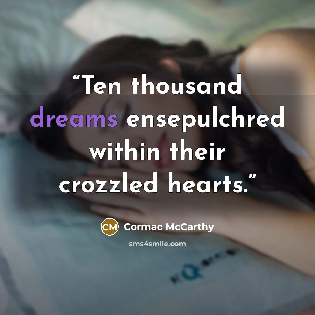 “Ten thousand dreams ensepulchred within their crozzled hearts.” quote by Cormac McCarthy