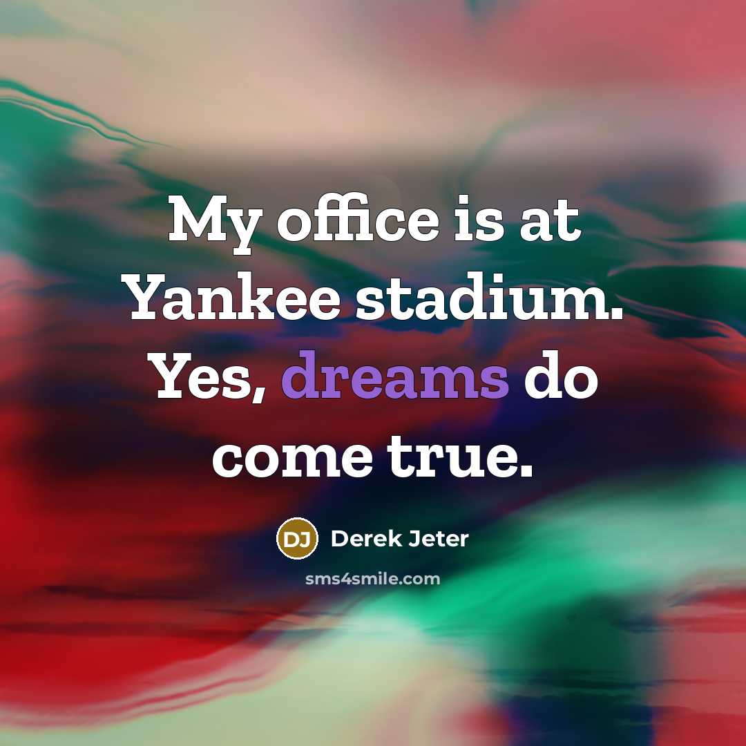 “My office is at Yankee stadium. Yes, dreams do come true.” quote by Derek Jeter