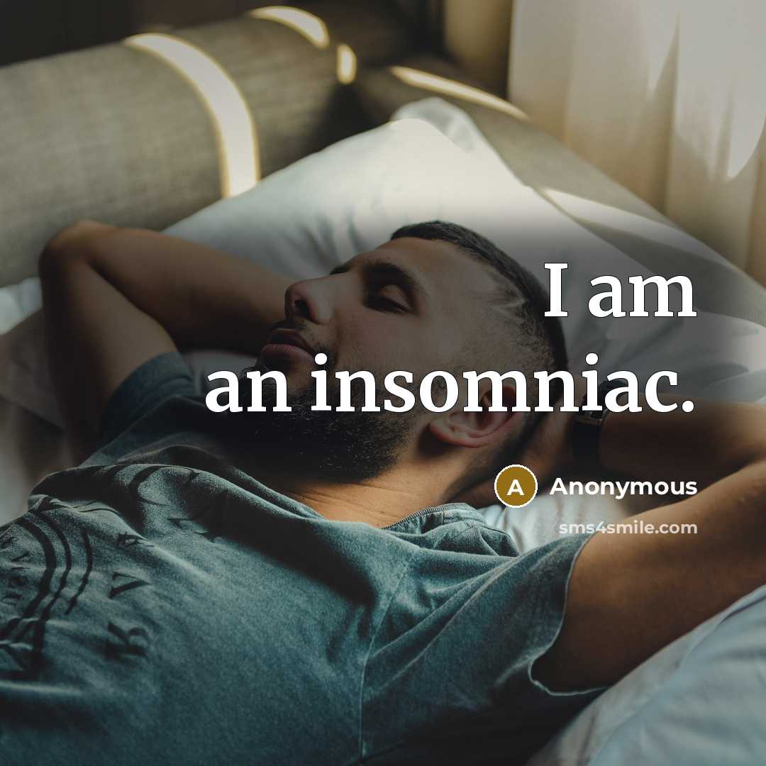 “I am an insomniac.” quote by Anonymous