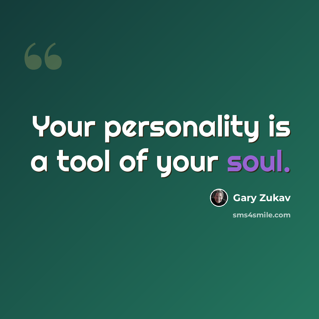 “Your personality is a tool of your soul.” quote by Gary Zukav