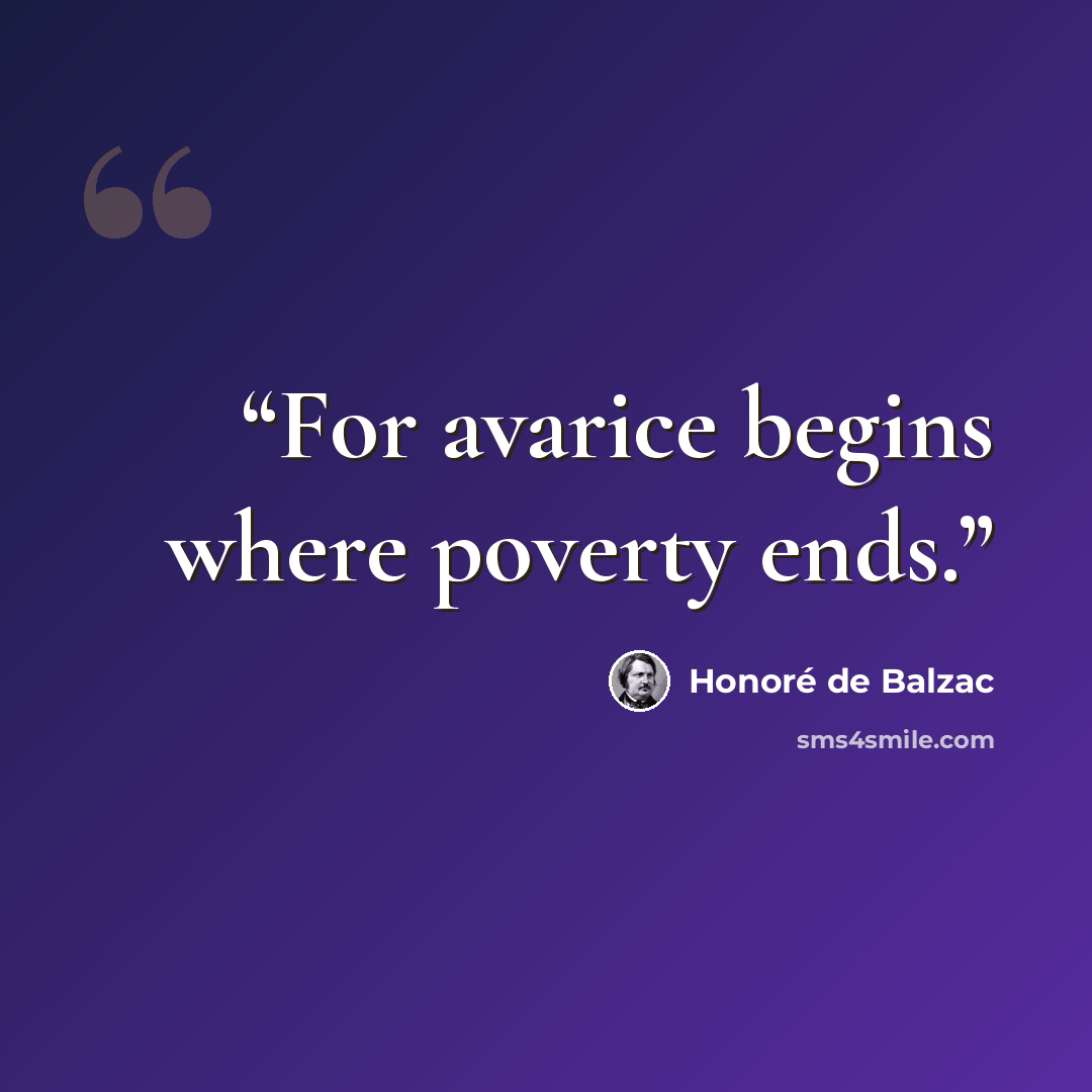 “For avarice begins where poverty ends.” quote by Honoré de Balzac