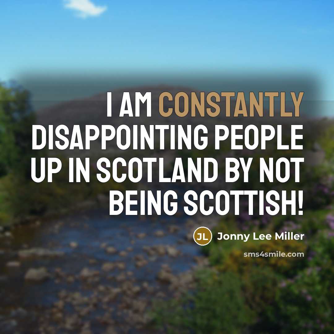 “I am constantly disappointing people up in Scotland by not being Scottish!” quote by Jonny Lee Miller